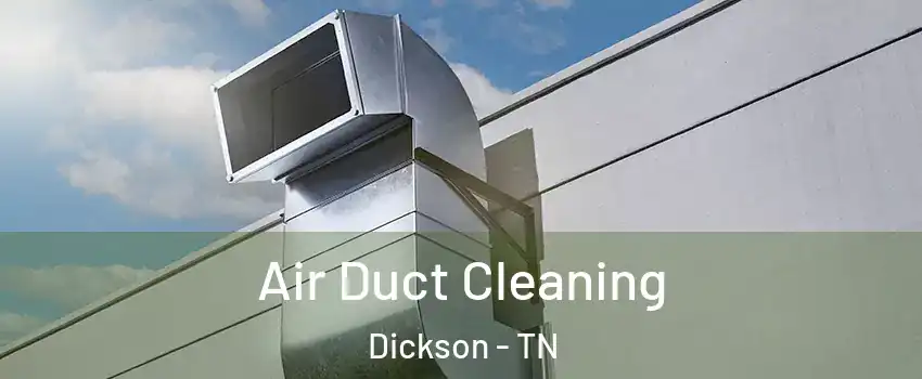  Air Duct Cleaning Dickson - TN
