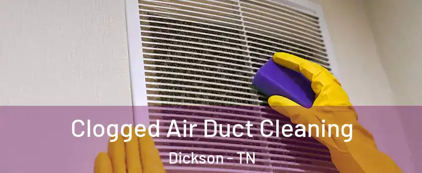  Clogged Air Duct Cleaning Dickson - TN