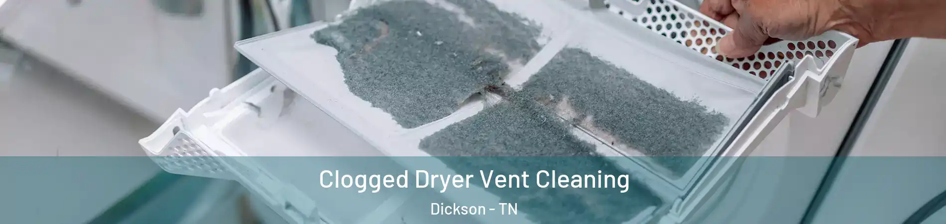  Clogged Dryer Vent Cleaning Dickson - TN