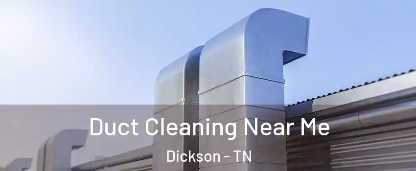  Duct Cleaning Near Me Dickson - TN