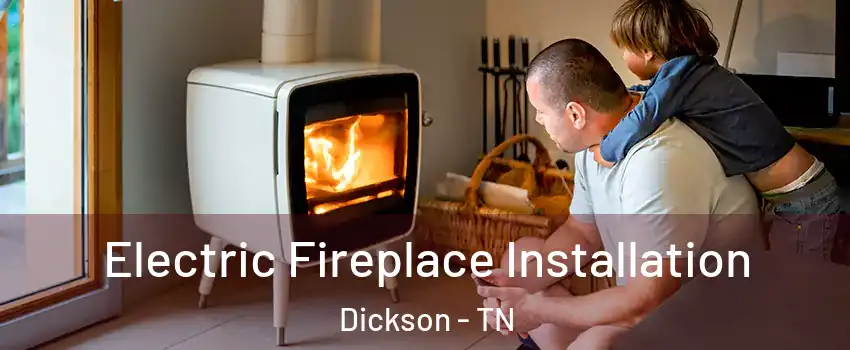  Electric Fireplace Installation Dickson - TN