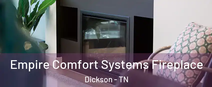  Empire Comfort Systems Fireplace Dickson - TN