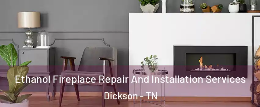  Ethanol Fireplace Repair And Installation Services Dickson - TN