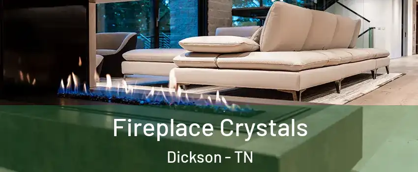  Fireplace Crystals Dickson - TN