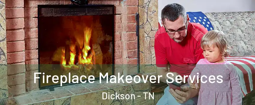  Fireplace Makeover Services Dickson - TN