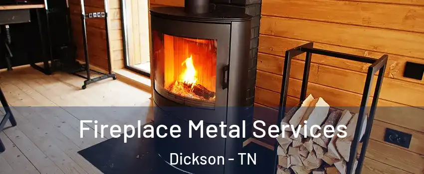  Fireplace Metal Services Dickson - TN