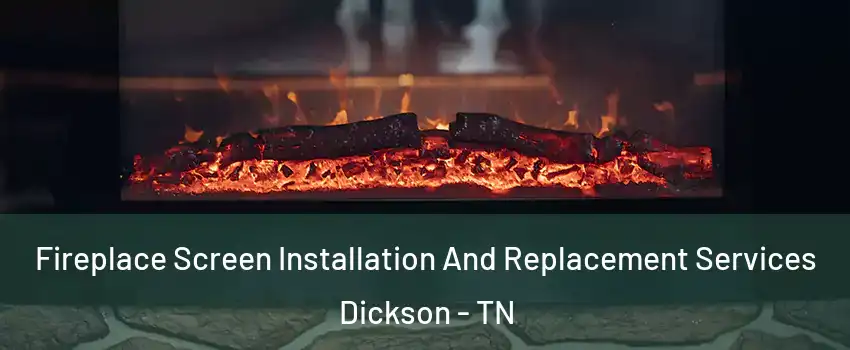  Fireplace Screen Installation And Replacement Services Dickson - TN