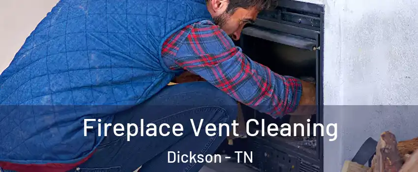  Fireplace Vent Cleaning Dickson - TN