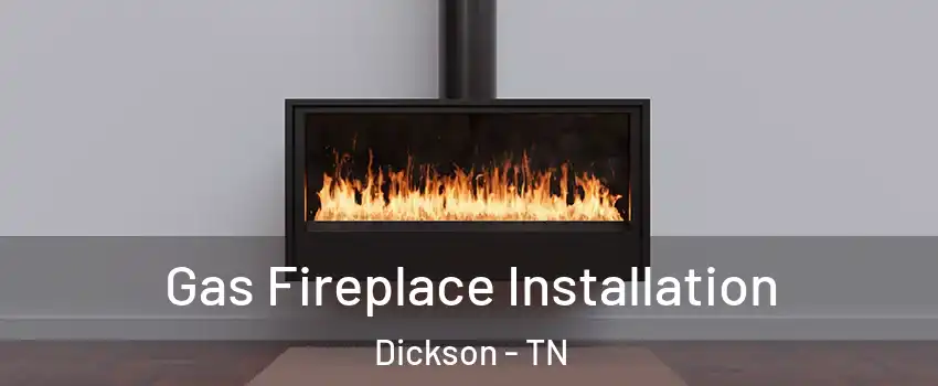  Gas Fireplace Installation Dickson - TN