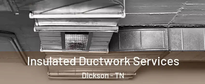  Insulated Ductwork Services Dickson - TN