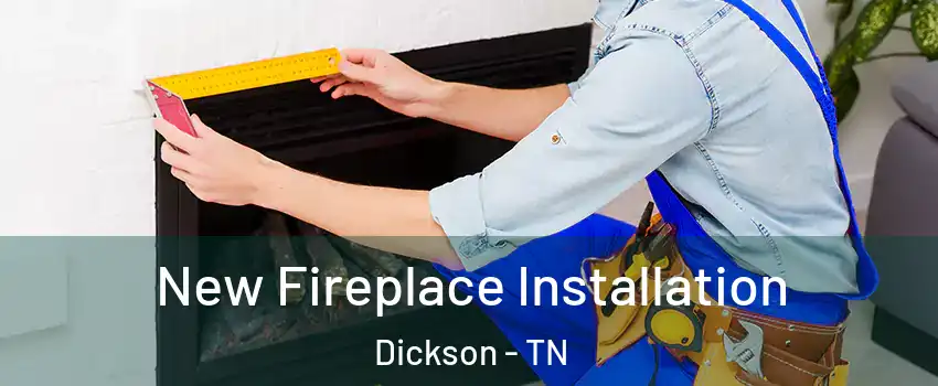  New Fireplace Installation Dickson - TN