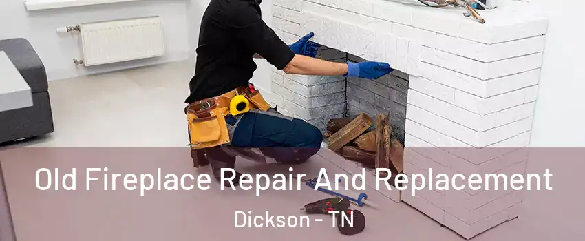  Old Fireplace Repair And Replacement Dickson - TN