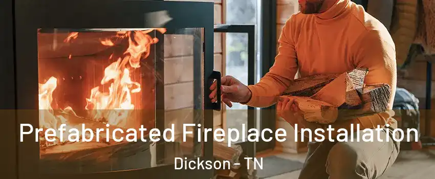  Prefabricated Fireplace Installation Dickson - TN
