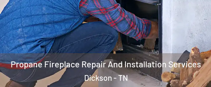  Propane Fireplace Repair And Installation Services Dickson - TN