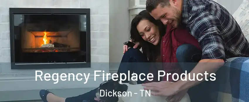  Regency Fireplace Products Dickson - TN