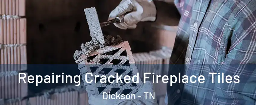  Repairing Cracked Fireplace Tiles Dickson - TN