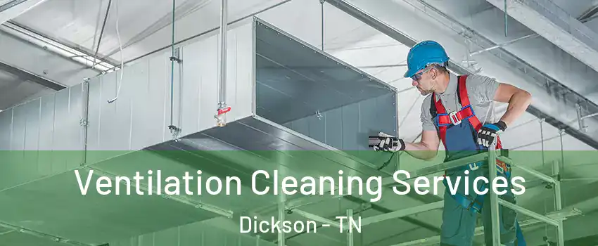  Ventilation Cleaning Services Dickson - TN