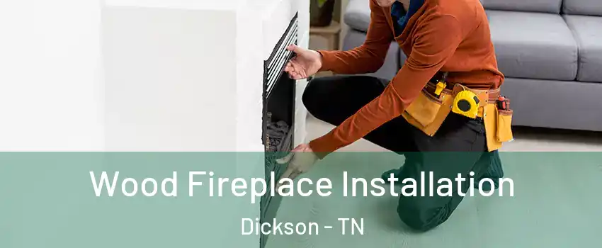  Wood Fireplace Installation Dickson - TN