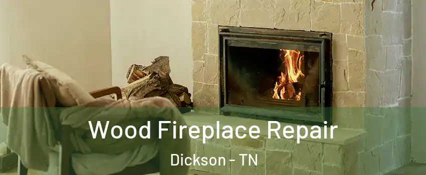  Wood Fireplace Repair Dickson - TN
